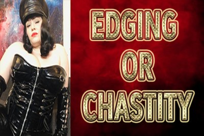 EDGING OR CHASTITY