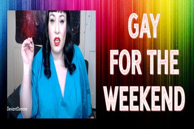 GAY FOR THE WEEKEND
