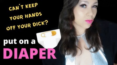 Can't Keep your Hands Off your Dick? Put on a DIAPER!