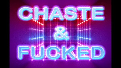 CHASTE & FUCKED