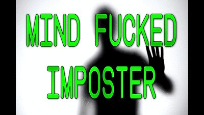 MIND FUCKED IMPOSTER