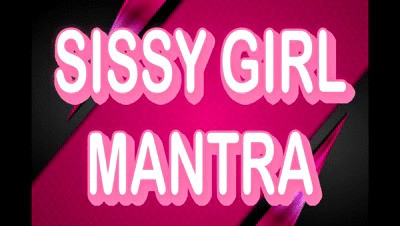 SISSY GIRL MANTRA
