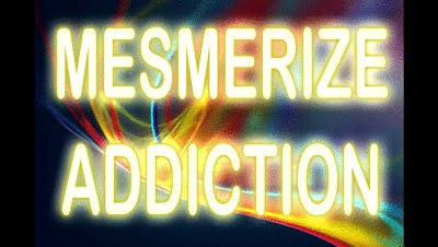 MESMERIZE ADDICTION