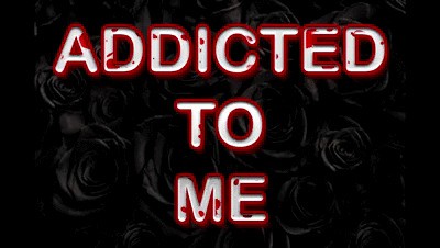ADDICTED TO ME