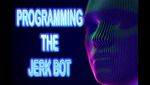 Programming The Jerk Bot