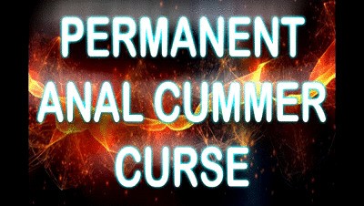 PERMANENT ANAL CUMMER CURSE