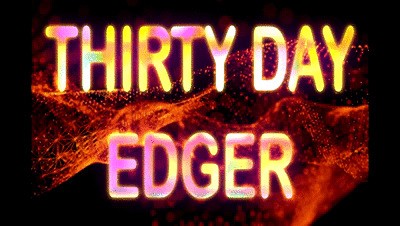 THIRTY DAY EDGER