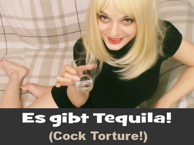 Es gibt Tequila! (Cock ************!)